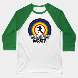 You Can`t Scare Me I Have A Daughter Who Knows Karate Baseball T-Shirt